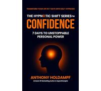 Confidence: 7 Days To Unstoppable Personal Power (The Hypnotic Shift Series)