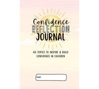 Confidence: A Journal of Self-Reflection: 40 Guided Prompts to Inspire and Build Confidence in Children (Behavior Buddies Book Collection)