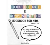 Confidence and Communication Skills Workbook for Kids: 30 Days of Activities to Build Leadership, Public Speaking, and Self-Esteem