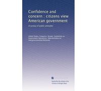 Confidence and concern : citizens view American government: A survey of public attitudes: Volume 2