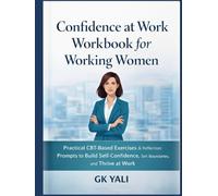 Confidence at Work Workbook for Working Women: Guided CBT-Based Exercises & Reflection Prompts to Build Confidence, Reduce Self-Doubt, and Thrive at ... Women Emotional Healing Workbook Series)