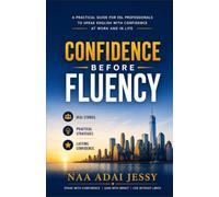 Confidence Before Fluency: The ESL Professional's Guide to Speaking English with Confidence at Work and in Everyday Life