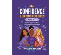 Confidence Building For Girls Ages 9-14: The Ultimate Guide to Self-Care, Resilience and Owning Your Power