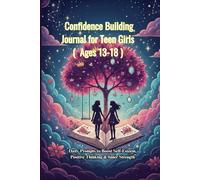 Confidence Building Journal for Teen Girls (Ages 13-18): Daily Prompts to Boost Self-Esteem, Positive Thinking & Inner Strength