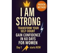 Confidence Building Journal for Women: I Am Strong - 60-Day Guided Self-Empowerment Workbook to Overcome Self-Doubt, Build Courage & Unleash Your Inner Power