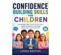 Confidence Building Skills for Children: How to teach kids communication skills, emotional expression for clarity and stronger social confidence (Therapy Sessions for Children)