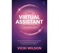 Confidence & Clarity: The Virtual Assistant Companion: Practical Scripts and Mindset Tools to Help You Handle Clients, Build Boundaries & Believe in Your Business