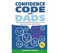 Confidence Code for Dads: Understand Your Tween Daughter During Puberty, Build Trust and Be the Dad She Still Comes To, Ages 8-12