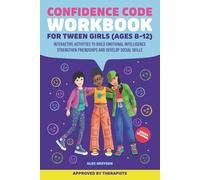 Confidence Code Workbook For Tween Girls (Ages 8-12): Interactive Activities to Build Emotional Intelligence, Strengthen Friendships, and Develop Social Skills