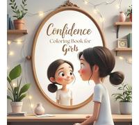 Confidence Coloring Book for Girls: Empowering Affirmations and Fun Coloring Pages to Boost Self-Esteem, Positivity, and Confidence in Girls Ages 8-12