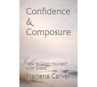 Confidence & Composure: How to Carry Yourself with Grace