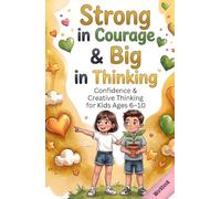 Confidence & Creative Thinking for Kids Ages 6-10: 80 Encouraging Exercises for Self-Confidence, Creative Thinking & Problem-Solving - Workbook & Activity Book (Big Feelings, Strong Kids)