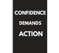 Confidence Demands Action: A Minimalist Journal for Goal Setting, Daily Focus & Turning Ideas into Real Results