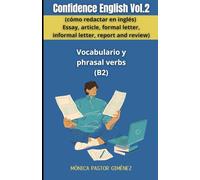 Confidence English Vol.2 (cómo redactar en inglés) Essay, article, formal letter, informal letter, report and review) Vocabulario y phrasal verbs (B2-C1)