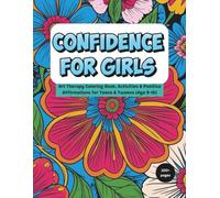 Confidence for Girls: Art Therapy Coloring Book, Activities & Positive Affirmations for Teens & Tweens (Age 9-16)