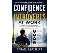 CONFIDENCE FOR INTROVERTS AT WORK: How to Speak Up in Meetings, Build Influence, Improve Communication Skills, and Advance Your Career