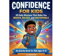 Confidence for Kids: 30 Daily Missions That Make You Braver, Bolder, and Unstoppable - An Activity Book for Kids Ages 6-12 (ClueRaven Kids Who Crush It Series)