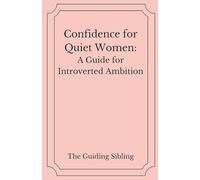 Confidence for Quiet Women: A Guide for Introverted Ambition