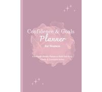 Confidence & Goals Planner for Women: Build Self-Trust, Clarity, and Consistent Action in 6 Months