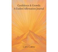 Confidence & Growth: A Guided Affirmation Journal for Personal Development and Self-Belief: 25 Affirmations with Structured Writing Prompts to Strengthen Resilience, Courage and Goal Clarity
