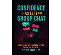 Confidence Has Left the Group Chat: Rebuilding Self-Esteem in the Age of Validation