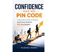 Confidence Has No Pin Code: A Recruiter's Guide to Helping Small-Town Students Win Big careers.