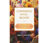 Confidence In Full Bloom: A 30-Day Guide to Growing Unshakable Confidence in Uncertain Times