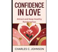 Confidence in Love Attract and Keep Healthy Relationships: ATTRACT AND KEEP HEALTHY RELATIONSHIPS