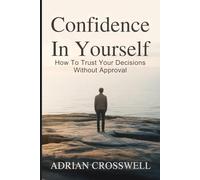Confidence in Yourself: How to Trust Your Decisions Without Approval