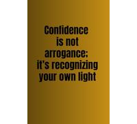 Confidence is not arrogance; it’s recognizing your own light - Lined Notebook with Date Field