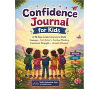 Confidence Journal for Kids: A Guided Growth Mindset Workbook to Build Self Esteem Courage Positive Thinking Emotional Resilience and Healthy Habits for Boys and Girls Ages 8 to 14
