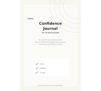 Confidence Journal for Professionals: 30 Guided Prompts to Build Self-Belief, Overcome Self-Doubt, Strengthen Decision-Making, and Show Up with Confidence at Work