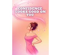Confidence Looks Good On You: Empowering Notebook for Women | Self Love Journal, Confidence & Personal Growth