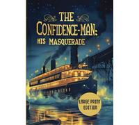 CONFIDENCE-MAN: HIS MASQUERADE (LARGE PRINT EDITION): An Allegory of Deception, Faith, and Human Illusions Aboard a Mississippi River Steamboat