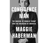 Confidence Man: The Making of Donald Trump and the Breaking of America