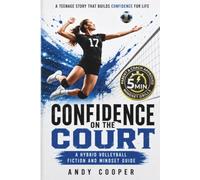 Confidence on the Court: A Hybrid Volleyball Fiction Story and Mindset Guide for Teens to Overcome Anxiety, Handle Pressure, and Build Confidence for Life (Volleyball Books for Teens)