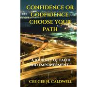 "Confidence or Godfidence: Choosing Your Path": A Journey of Faith and Empowerment (Dichotomies Explored: A Comparative Non-Fiction Series)