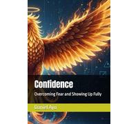 Confidence: Overcoming Fear and Showing Up Fully