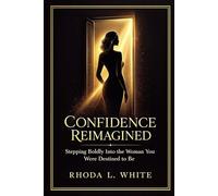 Confidence Reimagined: Stepping Boldly into the Woman You were Destined to Be