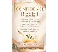 Confidence Reset: A 30-day structured journal-workbook designed to build behavioral confidence, emotional regulation, and internal authority (The Reset Series)