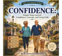 Confidence: Simple Steps toward Confidence, Courage, and Living Fully (The Life Back Series)