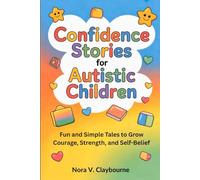 Confidence Stories for Autistic Children: Fun and Simple Tales to Grow Courage, Strength, and Self-Belief