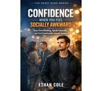 CONFIDENCE WHEN YOU FEEL SOCIALLY AWKWARD: Stop Overthinking, Speak Naturally, and Feel Comfortable Around Anyone (The Reset Mind Series)