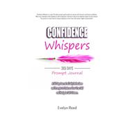 Confidence Whispers: A 365 day Journal of Daily Reflections and Prompts to Embrace Your True Self and Navigating Self-Esteem