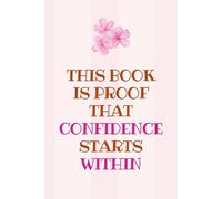Confidence Within: A Lined Journal for Building Self-Belief, Inner Strength & Daily Empowerment: Inspirational Writing Notebook | Confidence Practice Diary | 6" x 9" Notebook