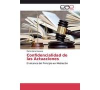 Confidencialidad de las Actuaciones: El alcance del Principio en Mediación