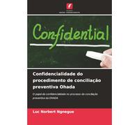 Confidencialidade do procedimento de conciliação preventiva Ohada: O papel da confidencialidade no processo de conciliação preventiva da OHADA