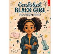 Confident Black Girl Coloring Book for Kids: Empowering Coloring Pages of Black Girls in Daily Life, STEM, Art, Music, Friendship & Imagination, With Positive Affirmations for Ages 6-12