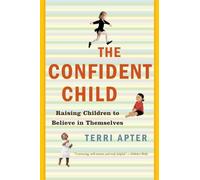 Confident Child: Raising Children to Believe in Themselves