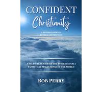 Confident Christianity: A Big Picture View of the Evidence for a Faith That Makes Sense of the World